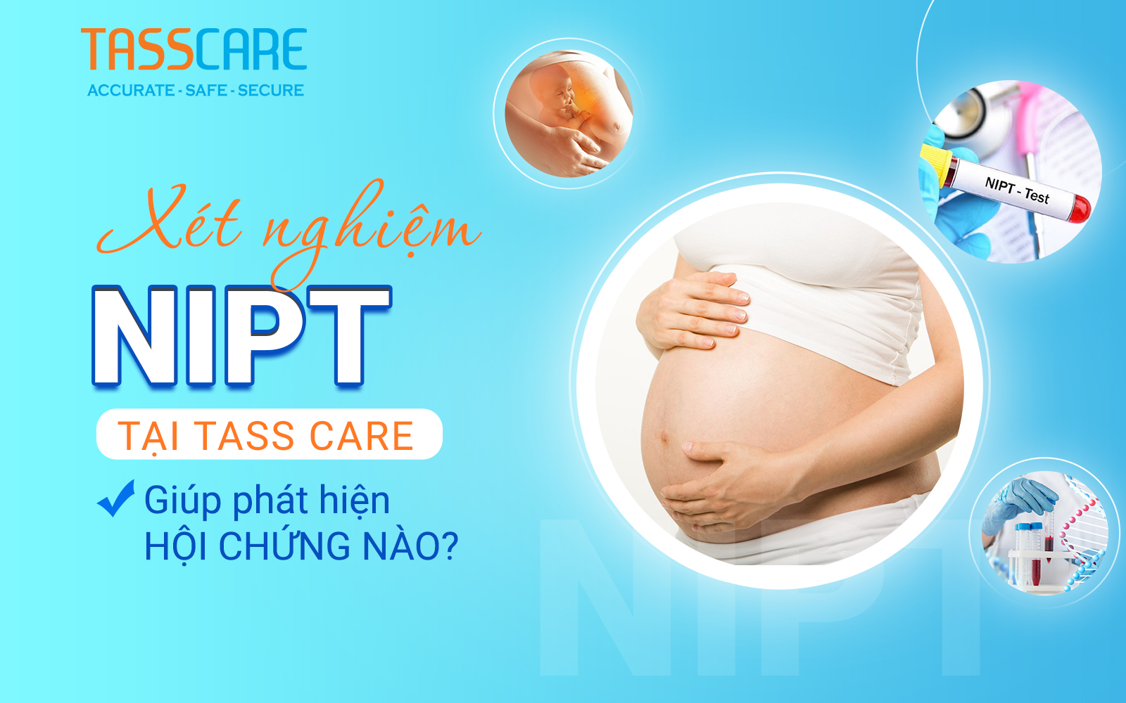 Xét nghiệm NIPT tại Tass Care giúp phát hiện hội chứng nào?