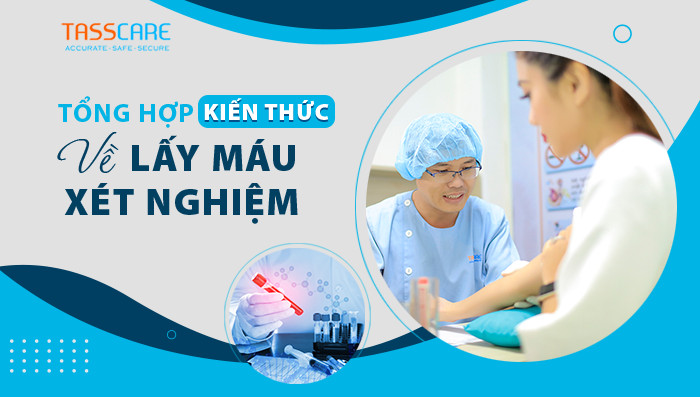 Tổng hợp kiến thức về lấy máu xét nghiệm