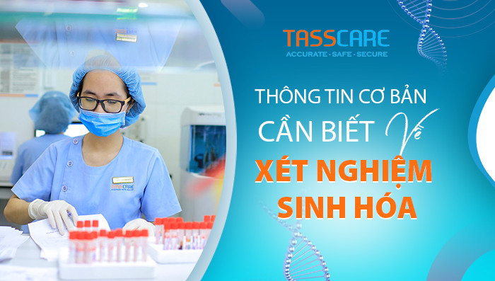 Thông tin cơ bản cần biết về xét nghiệm sinh hóa