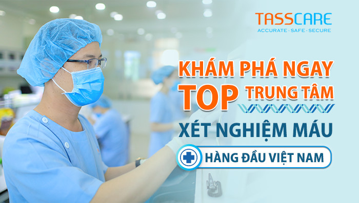 Khám phá ngay top trung tâm xét nghiệm máu hàng đầu việt nam
